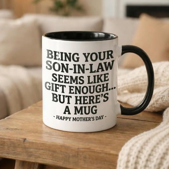 11oz Funny Mother's Day Gift Accent Coffee Mug—Being Your Son-In-Law is Gift Enough