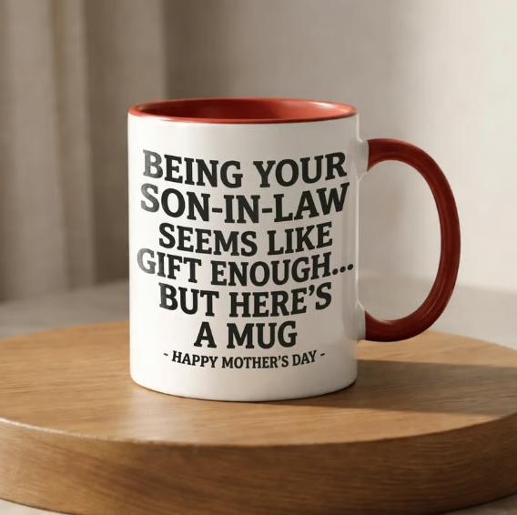 11oz Funny Mother's Day Gift Accent Coffee Mug—Being Your Son-In-Law is Gift Enough