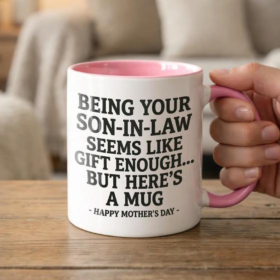 11oz Funny Mother's Day Gift Accent Coffee Mug—Being Your Son-In-Law is Gift Enough