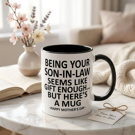 11oz Funny Mother's Day Gift Accent Coffee Mug—Being Your Son-In-Law is Gift Enough