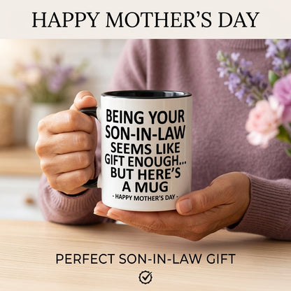 11oz Funny Mother's Day Gift Accent Coffee Mug—Being Your Son-In-Law is Gift Enough