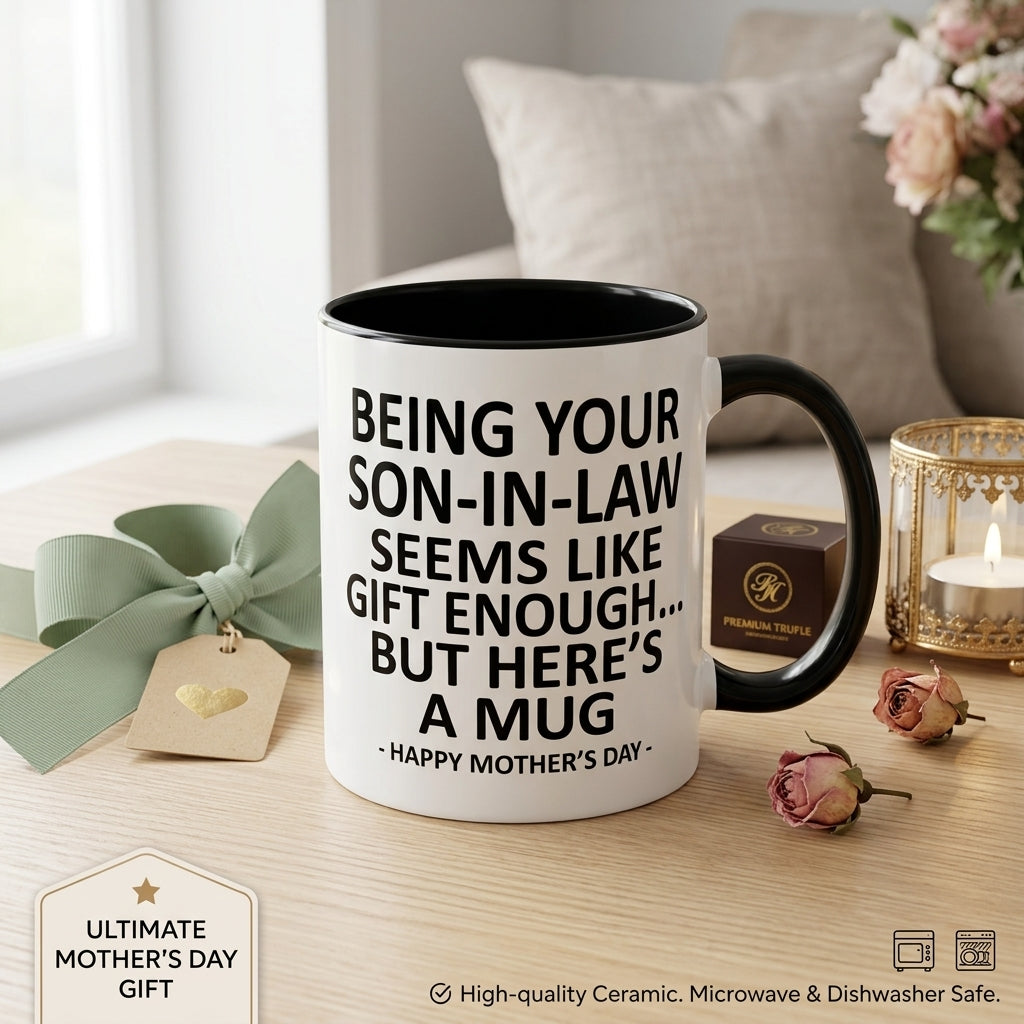 11oz Funny Mother's Day Gift Accent Coffee Mug—Being Your Son-In-Law is Gift Enough